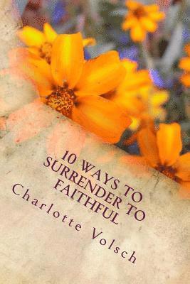 10 Ways To Surrender To Faithful 1