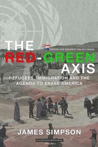 bokomslag The Red-Green Axis: Refugees, Immigration and the Agenda to Erase America