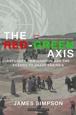 The Red-Green Axis: Refugees, Immigration and the Agenda to Erase America 1