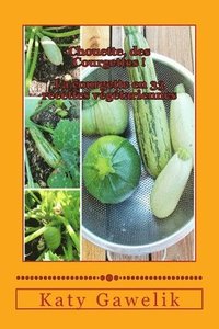 bokomslag Chouette, des Courgettes. La courgette en 33 recettes vegetariennes