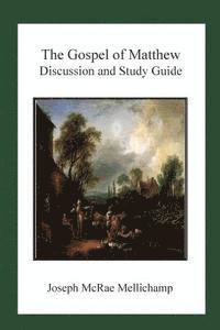 Joseph McRae Mellichamp - The Gospel of Matthew: Discussion and Study Guide, Häftad