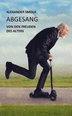 Alexander Smola - Abgesang: Von Den Freuden Des Alterns, Häftad