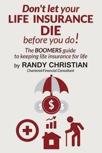 bokomslag Don't Let your life insurance die before you do: The Boomer Guide for keeping Life insurance for Life