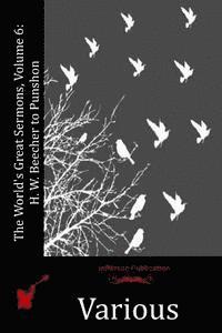 The World's Great Sermons, Volume 6: H. W. Beecher to Punshon 1