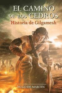 Hugo De Martin - El Camino de los Cedros: Historia de Gilgamesh, Häftad