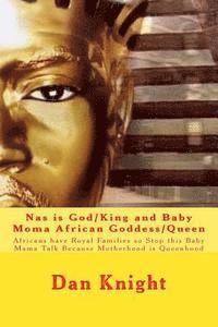 bokomslag Nas is God/King and Baby Moma African Goddess/Queen: Africans have Royal Families so Stop this Baby Mama Talk Because Motherhood is Queenhood