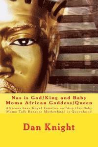 Dan Edward Knight Sr - Nas is God/King and Baby Moma African Goddess/Queen: Africans have Royal Families so Stop this Baby Mama Talk Because Motherhood is Queenhood, Häftad