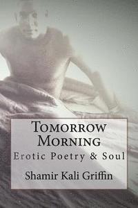 bokomslag Tomorrow Morning: Erotic Poetry and Soul