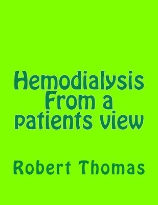 Hemodialysis From a patients view: Kidney dialysis 1