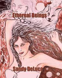 Ethereal Beings: Art by Sandy DeLuca 1