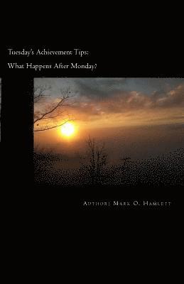 Mark O. Hamlett - Tuesday's Achievement Tips: What happens after Monday?, Häftad