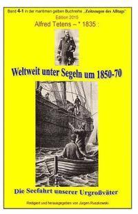 bokomslag Weltweit unter Segeln um 1850-70 - Die Seefahrt unserer Urgrossvaeter: Band 4-1 in der maritimen gelben Buchreihe bei Juergen Ruszkowski