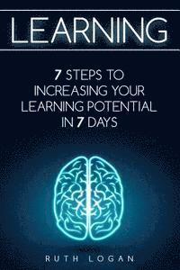Ruth Logan - Learning: 7 Ways to Increase Your Learning Potential in 7 Days, Häftad