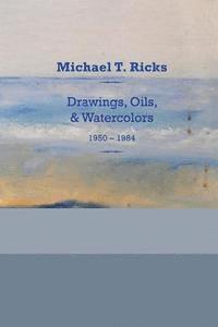 bokomslag Michael T. Ricks: Drawings, Oils, & Watercolors 1950-1984