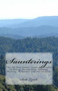 Saunterings: The 500 Best Quotes, Quips & Thoughts on Hiking, Backpacking, Camping, Walking, Wilderness and the Outdoors 1