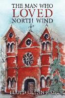 bokomslag The Man Who Loved North Wind: A Novel of Historical Fiction