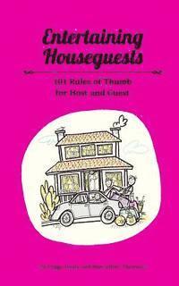 bokomslag Entertaining Houseguests: 101 Rules of Thumb for Host and Guest