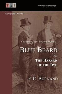 bokomslag Blue Beard Or The Hazard Of The Dye: The 1883 Gaiety Theatre Musical: Complete Libretto