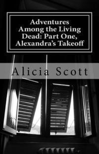 bokomslag Adventures Among the Living Dead: Part One, Alexandra's Takeoff