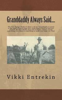 bokomslag Granddaddy Always Said.....: The first thing I think of when I call my Granddaddy to mind is the smell of good clean dirt, fresh from a field he ha