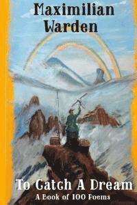 Maximilian Warden - To Catch A Dream: A Book of 100 Poems, Häftad