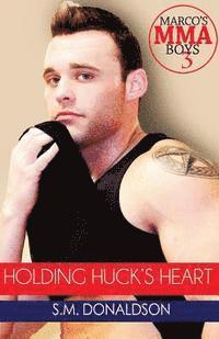 bokomslag Holding Huck's Heart: Holding Huck's Heart (Marco's MMA Boys #3)