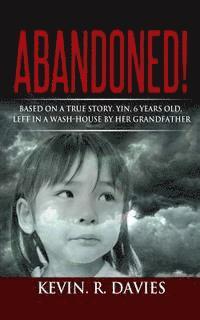 bokomslag Abandoned: Based on a true story, Yin, 6 years old, left in a wash-house by her grandfather.