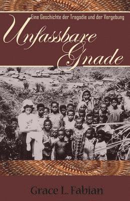 Grace L. Fabian - Unfassbare Gnade: Eine Geschichte der Tragadie und der Vergebung, Häftad