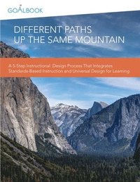 bokomslag Different Paths Up the Same Mountain: A 5-Step Instructional Design Process That Integrates Standards-Based Instruction and Universal Design for Learn