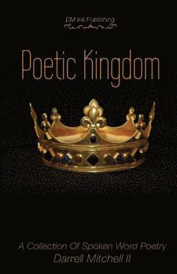 bokomslag Poetic Kingdom: A Collection Of Spoken Word Poetry