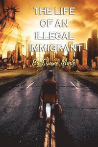 bokomslag The Life Of An Illegal Immigrant