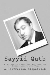 bokomslag Sayyid Qutb: A Selective Annotated Bibliography of Dissertations and Theses