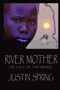 Justin Spring - River Mother: The Face of the Sphinx, Häftad