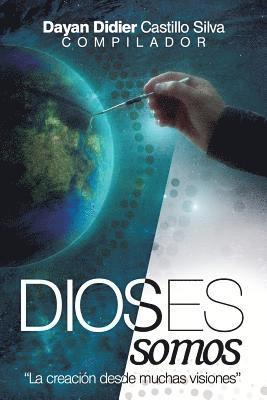 Dios(es) Somos: Hagamos a Dios a nuestra imagen y semejanza 1