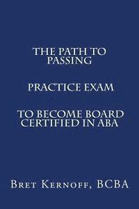 bokomslag The Path to Passing PRACTICE EXAM to Become Board-Certified in ABA