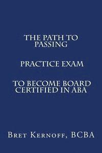 Bret Kernoff Bcba - The Path to Passing PRACTICE EXAM to Become Board-Certified in ABA, Häftad