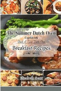 bokomslag The Summer DutchOven Cookbook: Amazing Dutch Oven Breakfast Recipes To Save You Time & Money