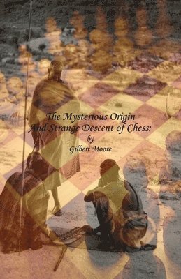 Mysterious Origin and Strange Descent of Chess