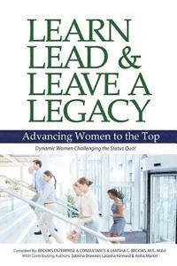 bokomslag Learn, Lead and Leave a Legacy: Advancing Women to the Top