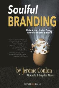 bokomslag Soulful Branding: Unlock the Hidden Energy in your Company & Brand