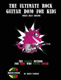 bokomslag The Ultimate Rock Guitar Dojo for Kids: White Belt Edition