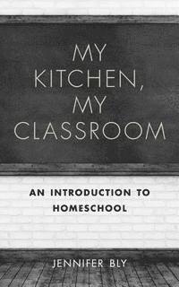 bokomslag My Kitchen, My Classroom: An Introduction to Homeschool