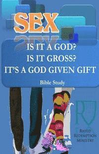 bokomslag Sex; Is It A God? Is It Gross? It Is A Gift From God