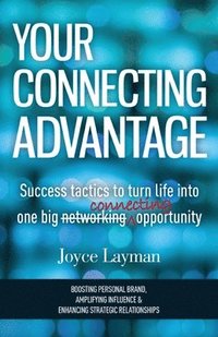 bokomslag Your Connecting Advantage: Success tactics to turn life into one big connecting opportunity