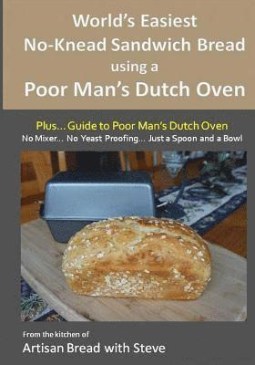 World's Easiest No-Knead Sandwich Bread using a Poor Man's Dutch Oven (Plus... Guide to Poor Man's Dutch Ovens): From the kitchen of Artisan Bread wit 1