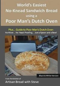 bokomslag World's Easiest No-Knead Sandwich Bread using a Poor Man's Dutch Oven (Plus... Guide to Poor Man's Dutch Ovens) (B&W Version): From the kitchen of Art