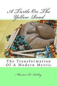bokomslag A Turtle On The Yellow Road: The Transformation of a Modern Mystic