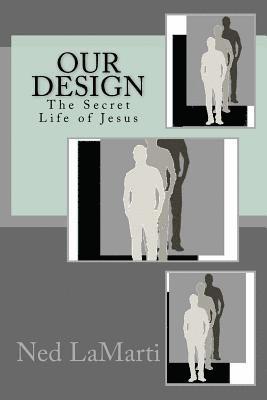 Our Design: The Secret Life of Jesus 1