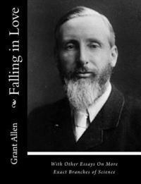 bokomslag Falling in Love: With Other Essays On More Exact Branches of Science