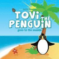 bokomslag Tovi the Penguin: goes to the seaside